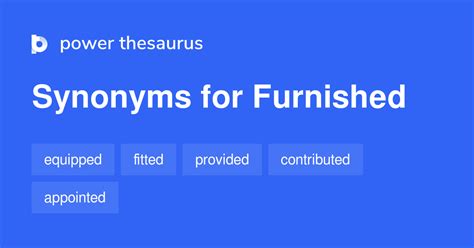Furnished synonym - Synonyms for UNFURNISHED: available, unfilled, unoccupied, uninhabited, unattended, hollow, deserted, barren; Antonyms of UNFURNISHED: full, complete, provided ...